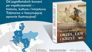 Premiera drugiego tomu „Orzeł, lew i krzyż”. Nowe spojrzenie prof. Wojciecha Roszkowskiego na historię Trójmorza!